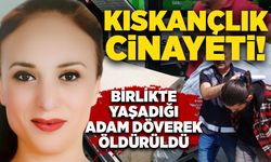 Kıskançlık cinayeti! Birlikte yaşadığı adam döverek öldürüldü