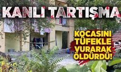 Kanlı tartışma: Kocasını tüfekle vurarak öldürdü!
