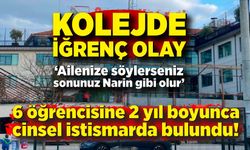 Kolejde skandal olay! Öğretmen 6 öğrenciyi 2 yıl boyunca tehditle istismar etti