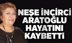 Neşe İncirci Aratoğlu hayatını kaybetti