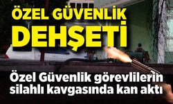 Özel güvenlik görevlileri arasında silahlı kavga: 2 yaralı