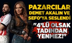 Pazarcılar Demet Akalın ve Sefo’ya seslendi: "4’lü olsak tadından yenmez!"