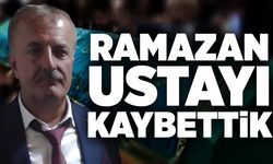 Ramazan ustayı kaybettik