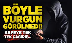 Böyle vurgun görülmedi! Kafeye tek tek çağırıp...