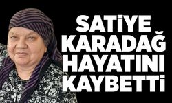 Satiye Karadağ hayatını kaybetti