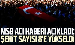MSB acı haberi duyurdu: Şehit sayısı 8'e yükseldi