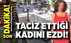Genç kadına sözlü tacizde bulunup aracıyla ezdi
