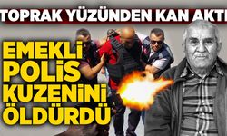 Toprak yüzünden kan aktı: Emekli polis, kuzenini öldürdü