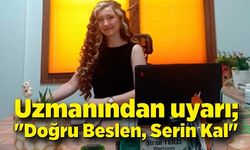 Uzmanından uyarı "Doğru Beslen, Serin Kal"
