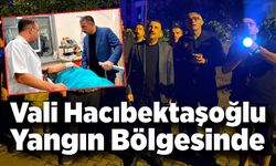 Vali Hacıbektaşoğlu yangında yaralanan personel ve vatandaşları ziyaret etti