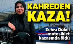 Zehra Dükel motosiklet kazasında hayatını kaybetti