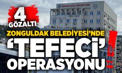Zonguldak Belediyesi’nde ‘tefeci’ operasyonu: 4 gözaltı