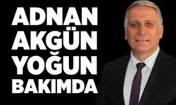 Eski Belediye Başkanı Adnan Akgün yoğun bakımda