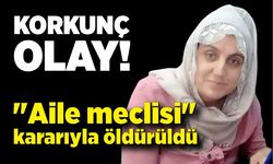 "Aile meclisi" kararıyla öldürüldü