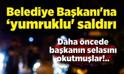 Belediye Başkanı'na ‘yumruklu' saldırı