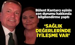 Bülent Kantarcı’dan eşi Belgin Kantarcı’nın sağlık durumuna ilişkin açıklama