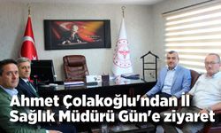 Ahmet Çolakoğlu'ndan İl Sağlık Müdürü Gün'e ziyaret