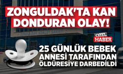 Zonguldak'ta kan donduran olay: 25 günlük bebek annesi tarafından öldüresiye darbedildi!