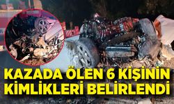 Kazada ölen 6 kişinin kimlikleri belirlendi