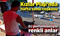 Kızlar Plajı’nda hafta sonu coşkusu: DJ performansıyla renkli anlar