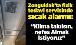 Zonguldak’ta fizik tedavi servisinde sıcak alarmı: “Klima takılsın, nefes Almak İstiyoruz”