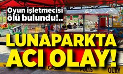 Lunaparkta oyun işletmecisi ölü bulundu
