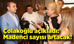 Çolakoğlu açıkladı: Madenci sayısı artacak!
