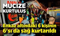 Depremde yıkılan binadaki 6 kişinin 6'sı da sağ kurtarıldı