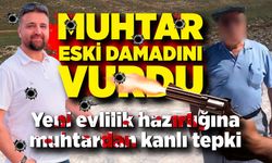 Muhtar, yeniden evlilik hazırlığı yapan eski damadını vurdu