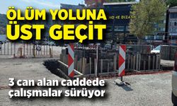 Ölüm yoluna üst geçit: 3 can alan caddede çalışmalar sürüyor