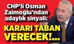 CHP'li Osman Zaimoğlu’ndan adaylık sinyali: “Kararı taban verecek”