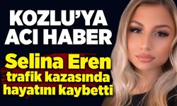 Kozlu'ya acı haber: Selina Eren trafik kazasında hayatını kaybetti