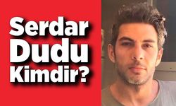 Serdar Dudu Kimdir?