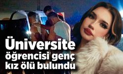 Üniversite öğrencisi genç kız ölü bulundu