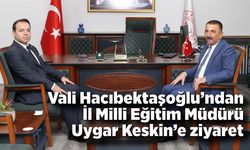 Vali Hacıbektaşoğlu’ndan İl Milli Eğitim Müdürü Keskin’e ziyaret