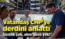 Vatandaş CHP'ye derdini anlattı: İşsizlik çok, alım gücü yok!