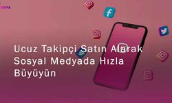 Ucuz Takipçi Satın Alarak Sosyal Medyada Hızla Büyüyün