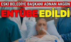 Eski Belediye Başkanı Adnan Akgün entübe edildi