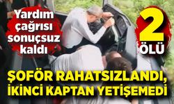 Şoför rahatsızlandı, ikinci kaptan yetişemedi; 2 ölü
