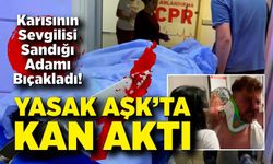Aşk İddiası Kanla Bitti: Karısının Sevgilisi Sandığı Adamı Bıçakladı!