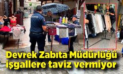 Devrek Zabıta Müdürlüğü işgallere taviz vermiyor