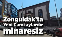 Zonguldak’ta Yeni Cami aylardır minaresiz