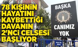 78 kişinin hayatını kaybettiği davanın 2'nci celsesi başlıyor