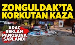 Zonguldak’ta korkutan kaza: Araç reklam panosuna saplandı