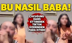Bu nasıl baba:  Çocuğunu dans ettirerek Tiktok üzerinden para istedi!