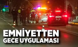 Emniyetten gece uygulaması yaptı