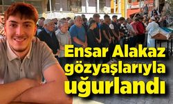 Ensar Alakaz gözyaşlarıyla son yolculuğuna uğurlandı