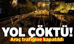 Yol çöktü! Araç trafiğine kapatıldı
