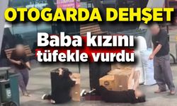 Otogarda dehşet! Baba kızına tüfekle ateş etti