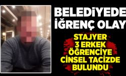 Belediyede iğrenç olay: Stajyer 3 erkek öğrenciye cinsel tacizde bulundu